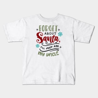 Forget about Santa I'll just ask my uncle Kids T-Shirt